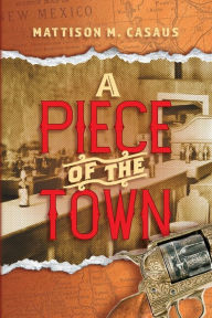 Ebooks free download text file A Piece of the Town by Mattison M Casaus English version PDF DJVU CHM 9798888243732