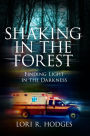 Shaking In The Forest: Finding Light in the Darkness