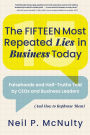 The Fifteen Most Repeated Lies in Business Today: Falsehoods and Half-Truths Told by CEOs and Business Leaders (And How to Rephrase Them)