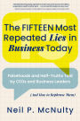 The Fifteen Most Repeated Lies in Business Today: Falsehoods and Half-Truths Told by CEOs and Business Leaders (And How to Rephrase Them)