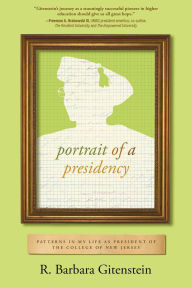 Title: Portrait of a Presidency: Patterns in My Life as President of The College of New Jersey, Author: R. Barbara Gitenstein