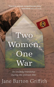 Epub ebook free downloads Two Women, One War: An Unlikely Friendship During the Vietnam War