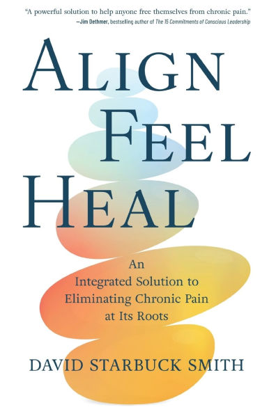 Align, Feel, Heal: An Integrated Solution to Eliminating Chronic Pain at Its Roots