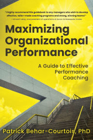 Download full ebook google books Maximizing Organizational Performance: A Guide to Effective Performance Coaching RTF (English literature) by Patrick Behar-Courtois 9798888247389