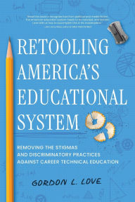 Free downloads of best selling books Retooling America's Educational System: Removing the Stigmas and Discriminatory Practices Against Career Technical Education 9798888247891