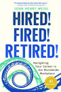 Hired! Fired! Retired!: Navigating Your Career in the Worldwide Workplace