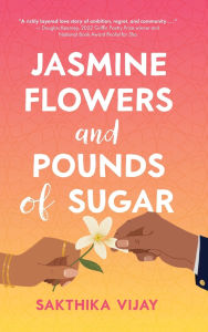 Title: Jasmine Flowers and Pounds of Sugar, Author: Sakthika Vijay
