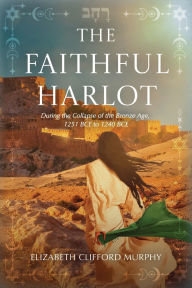 Free audio books downloads online The Faithful Harlot: During the Collapse of the Bronze Age, 1251 BCE to 1240 BCE