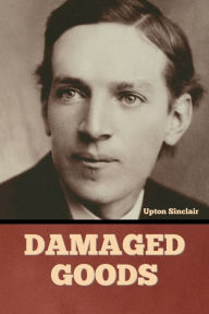 Title: Damaged Goods, Author: Upton Sinclair