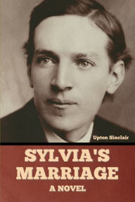 Title: Sylvia's Marriage, Author: Upton Sinclair