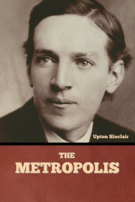 Title: The Metropolis, Author: Upton Sinclair