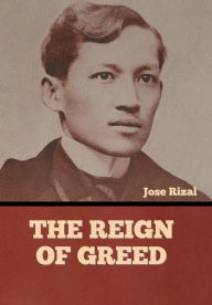 Title: The Reign of Greed, Author: Josï Rizal