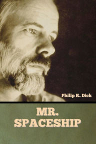 Title: Mr. Spaceship, Author: Philip K. Dick