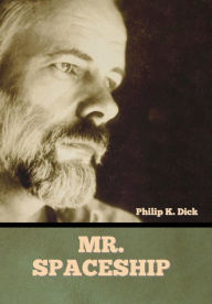 Title: Mr. Spaceship, Author: Philip K. Dick