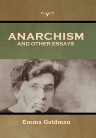 Title: Anarchism and Other Essays, Author: Emma Goldman