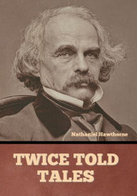 Title: Twice Told Tales, Author: Nathaniel Hawthorne