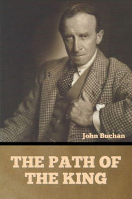 Title: The Path of the King, Author: John Buchan