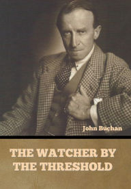 Title: The Watcher by the Threshold, Author: John Buchan