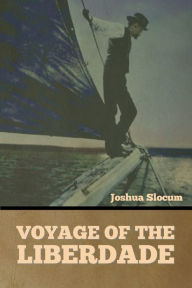 Title: Voyage of the Liberdade, Author: Joshua Slocum