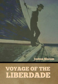 Title: Voyage of the Liberdade, Author: Joshua Slocum