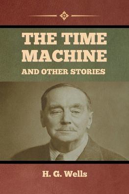 The Time Machine and Other Stories