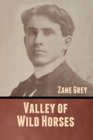 Title: Valley of Wild Horses, Author: Zane Grey