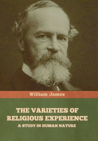 Title: The Varieties of Religious Experience: A Study in Human Nature, Author: William James