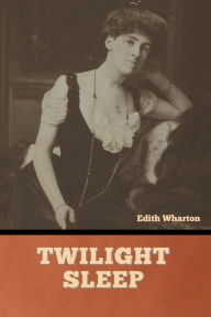 Title: Twilight Sleep, Author: Edith Wharton