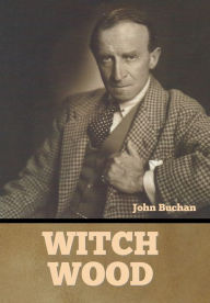 Title: Witch Wood, Author: John Buchan