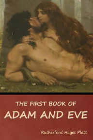 Title: The First Book of Adam and Eve, Author: Rutherford Hayes Platt