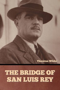 Title: The Bridge of San Luis Rey, Author: Thornton Wilder