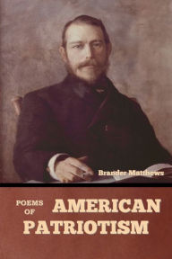 Title: Poems of American Patriotism, Author: Brander Matthews