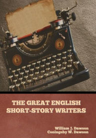 Title: The Great English Short-Story Writers, Author: William J Dawson