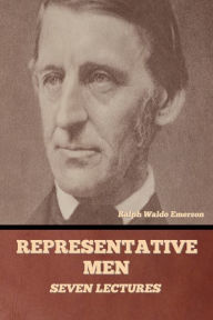 Title: Representative Men: Seven Lectures, Author: Ralph Waldo Emerson