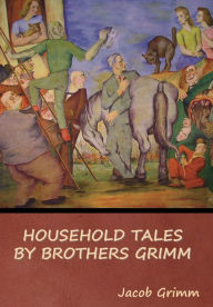 Title: Household Tales by Brothers Grimm, Author: Jacob Grimm