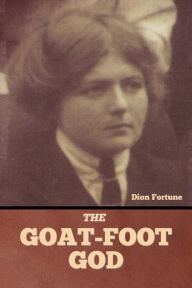 Title: The Goat-Foot God, Author: Dion Fortune