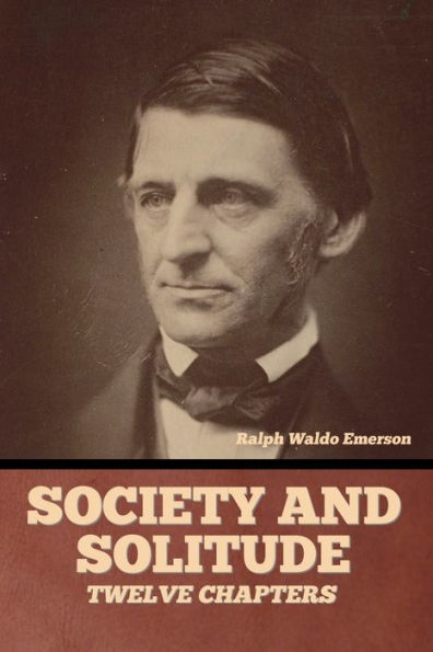 Society and solitude: Twelve chapters