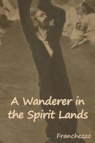 Title: A Wanderer in the Spirit Lands, Author: Franchezzo