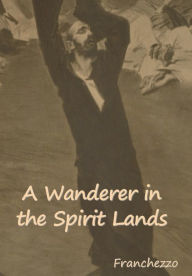 Title: A Wanderer in the Spirit Lands, Author: Franchezzo