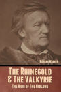 The Rhinegold & The Valkyrie: The Ring of The Niblung (Without Illustrations)