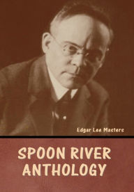 Title: Spoon River Anthology, Author: Edgar Lee Masters