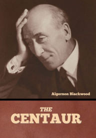 Title: The Centaur, Author: Algernon Blackwood