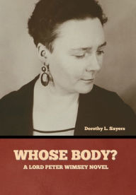 Title: Whose Body? A Lord Peter Wimsey Novel, Author: Dorothy L. Sayers