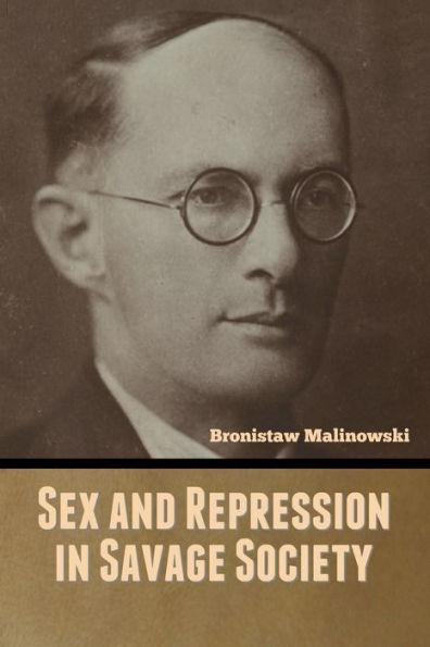 Sex And Repression In Savage Society By Bronistaw Malinowski Paperback Barnes And Noble® 2703