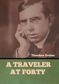 Title: A Traveler at Forty, Author: Theodore Dreiser