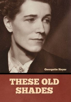 Title: These Old Shades, Author: Georgette Heyer