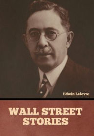 Title: Wall Street stories, Author: Edwin Lefevre