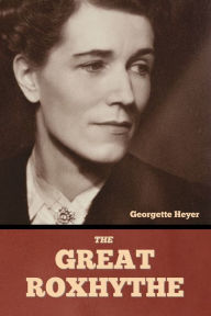 Title: The Great Roxhythe, Author: Georgette Heyer