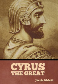 Title: Cyrus the Great, Author: Jacob Abbott