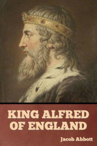 Title: King Alfred of England, Author: Jacob Abbott